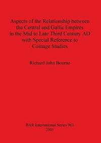 bokomslag Aspects of the Relationship between the Central and Gallic Empires in the Mid to Late Third Century AD with Special Reference to Coinage Studies