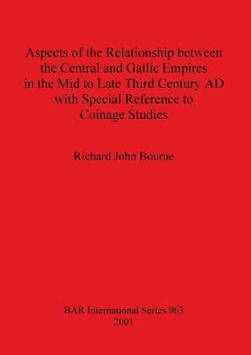 bokomslag Aspects of the Relationship between the Central and Gallic Empires in the Mid to Late Third Century AD with Special Reference to Coinage Studies