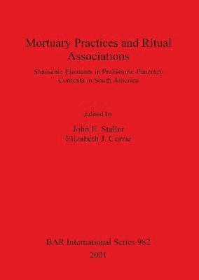 Elizabeth J Currie, John E Staller - Mortuary Practices and Ritual Associations, Häftad