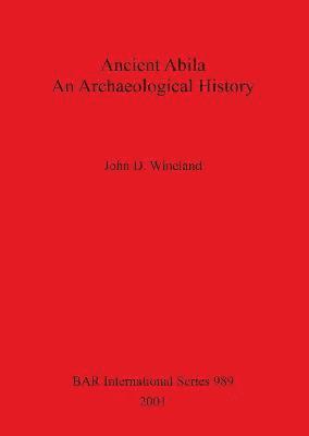 Ancient Abila An Archaeological History 1