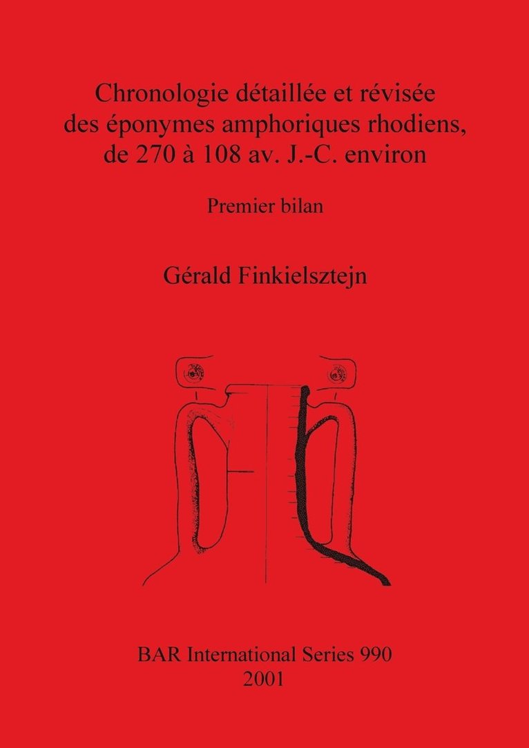 Gérald Finkielsztejn - Chronologie détaillée et révisée des éponymes amphoriques rhodiens de 270 à 108 av. J.-C. environ, Häftad