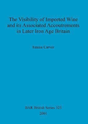 Visibility of Imported Wine and Its Associated Accoutrements in Later Iron Age Britain