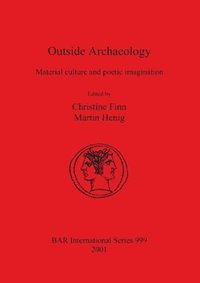 bokomslag Outside Archaeology: Material culture and poetic imagination