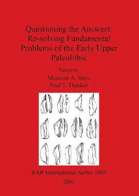 Questioning the Answers: Re-solving Fundamental Problems of the Early Upper Paleolithic 1