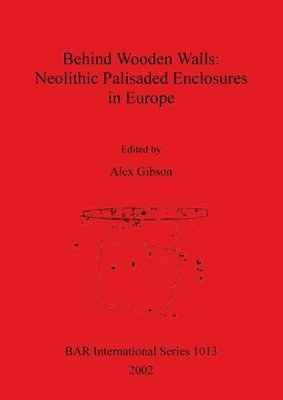 bokomslag Behind Wooden Walls: Neolithic Palisaded Enclosures in Europe