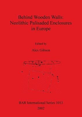 Behind Wooden Walls: Neolithic Palisaded Enclosures in Europe 1