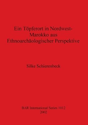 bokomslag Ein Tpferort in Nordwest Marokko aus ethnoarchologischer Perspektive