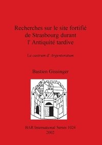 bokomslag Recherches sur le site fortifi de Strasbourg durant l'Antiquit tardive: Le castrum d'Argentoratum