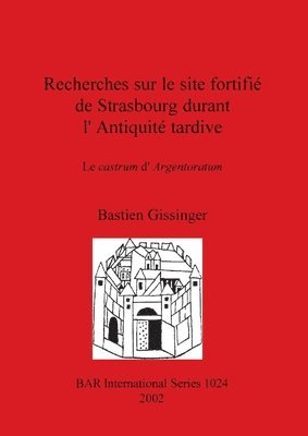 bokomslag Recherches sur le site fortifié de Strasbourg durant l'Antiquité tardive: Le castrum d'Argentoratum