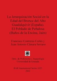 bokomslag La Jerarquizacion Social en la Edad Del Bronce Del Alto Guadalquivir (Espana) el Poblado de Penalosa (Banos de la Encina Jaen)