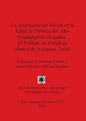 Juan Antonio Cámara Serrano, Francisco Contreras Cortés, Juan Antonio Cámara Serrano - Jerarquizacion Social en la Edad Del Bronce Del Alto Guadalquivir (Espana) el Poblado de Penalosa (Banos de la Encina Jaen), Häftad