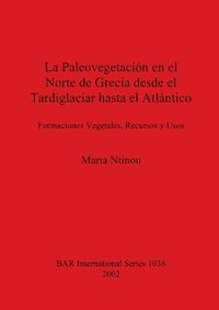 bokomslag La Paleovegetacion de Grecia Desde el Tardiglaciar Hasta el Atlantico