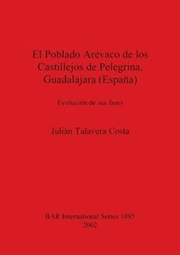 bokomslag El Poblado Arvaco de los Castillejos de Pelegrina Guadalajara (Espaa)
