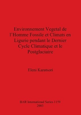 bokomslag Environnement Vegetal de l'Homme Fossile et Climats en Ligurie pendant le Dernier Cycle Climatique et le Postglaciaire