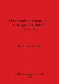 bokomslag El Pensamiento Europeo y el Concepto de Celtbero: 1821-1939