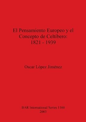 bokomslag El Pensamiento Europeo y el Concepto de Celtbero: 1821-1939