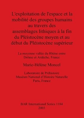 bokomslag L' exploitation de l'espace et la mobilit des groupes humains au travers des assemblages lithiques  la fin du Plistoncne moyen et au dbut du Plist