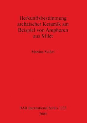 Martina Seifert - Herkunftsbestimmung archaischer Keramik am Beispiel von Amphoren aus Milet, Häftad
