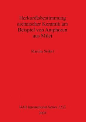 bokomslag Herkunftsbestimmung archaischer Keramik am Beispiel von Amphoren aus Milet