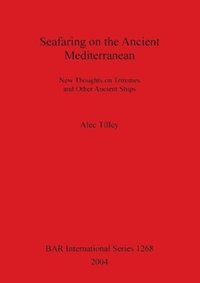 bokomslag Seafaring on the Ancient Mediterranean New thoughts on triremes and other ancient ships