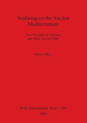 bokomslag Seafaring on the Ancient Mediterranean New thoughts on triremes and other ancient ships