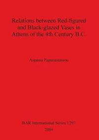 bokomslag Relations between Red-figured and Black-glazed Vases in Athens of the 4th Century B.C.
