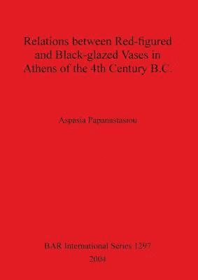 bokomslag Relations between Red-figured and Black-glazed Vases in Athens of the 4th Century B.C.