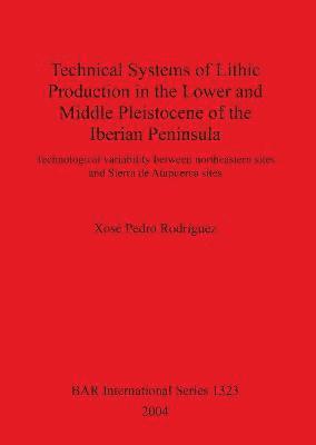 Technical Systems of Lithic Production in the Lower and Middle Pleistocene of the Iberian Peninsula 1