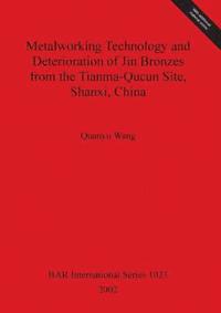 bokomslag Metalworking Technology and Deterioration of Jin Bronzes from the Tianma-Qucun Site Shanxi China
