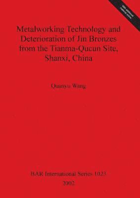 bokomslag Metalworking Technology and Deterioration of Jin Bronzes from the Tianma-Qucun Site Shanxi China