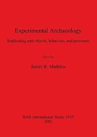 bokomslag Experimental Archaeology: Replicating past objects, behaviors, and processes