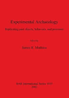 bokomslag Experimental Archaeology: Replicating past objects, behaviors, and processes