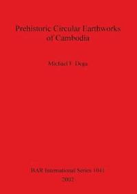 bokomslag Prehistoric Circular Earthworks of Cambodia