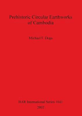 bokomslag Prehistoric Circular Earthworks of Cambodia