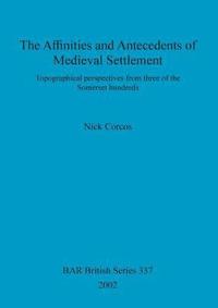 bokomslag The Affinities and Antecedents of Medieval Settlement