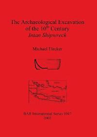 bokomslag The Archaeological Excavation of the 10th Century Intan Shipwreck Java Sea Indonesia