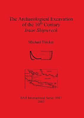 bokomslag The Archaeological Excavation of the 10th Century Intan Shipwreck Java Sea Indonesia