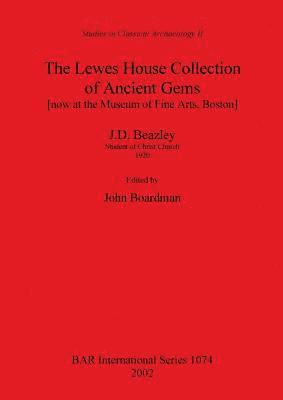John Boardman - The Lewes House Collection of Ancient Gems [now at the Museum of Fine Arts, Boston] by J.D. Beazley, Student of Christ Church, 1920, Häftad