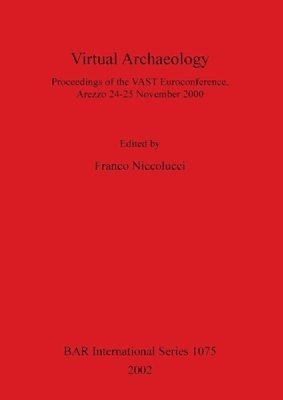 bokomslag Virtual Archaeology: Proceedings of the VAST Euroconference, Arezzo 24-25 November 2000