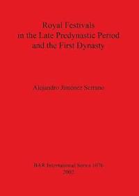 bokomslag Royal Festivals in the Late Predynastic Period and the First Dynasty