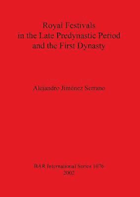 bokomslag Royal Festivals in the Late Predynastic Period and the First Dynasty