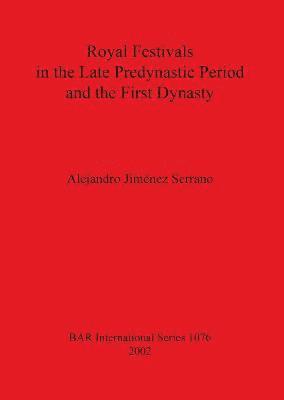 Royal Festivals in the Late Predynastic Period and the First Dynasty