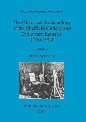Historical Archaeology of the Sheffield Cutlery and Tableware Industry 1750-1900
