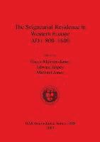 Edward Impey, Michael Jones, Gwyn Meirion-Jones - The Seigneurial Residence in Western Europe AD c 800-1600, Häftad