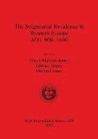 The Seigneurial Residence in Western Europe AD C800-1600 1