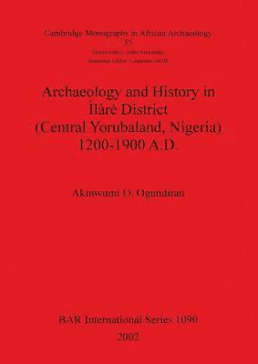 Archaeology and History in lr District (Central Yorubaland Nigeria) 1200-1900 A.D. 1