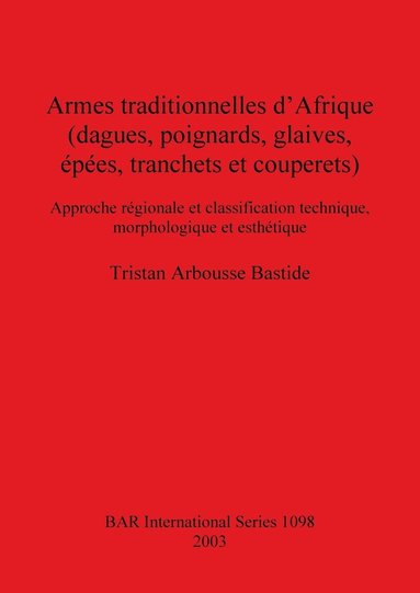 bokomslag Armes traditionnelles d'Afrique (dagues, poignards, glaives, épées, tranchets et couperets): Approche régionale et classification technique, morpholog