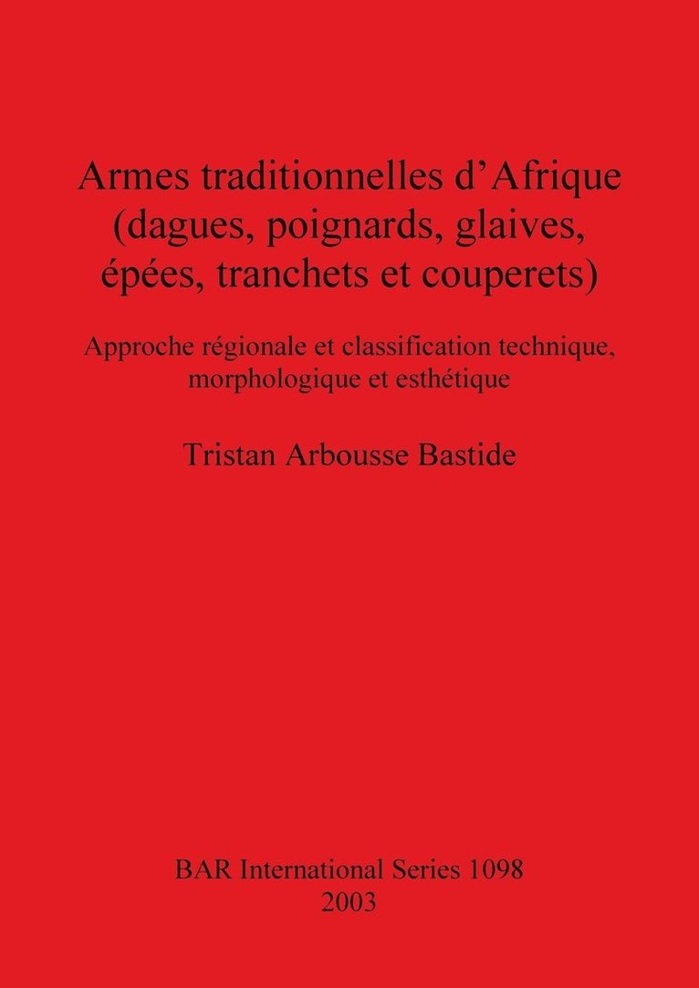Armes traditionnelles d'Afrique (dagues, poignards, glaives, épées, tranchets et couperets): Approche régionale et classification technique, morpholog