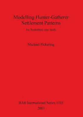 Michael Pickering - Modelling Hunter-Gatherer Settlement Patterns, Häftad