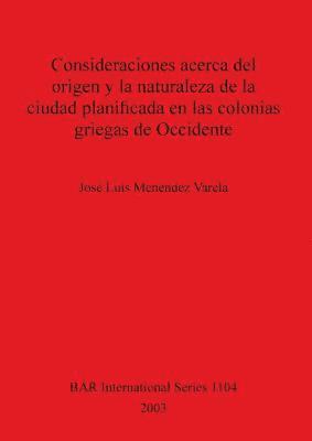 bokomslag Consideraciones acerca del origen y la naturaleza de la ciudad planificada en las colonias griegas de Occidente